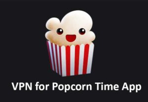 Use VPN for Popcorn Time App
